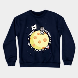 Moon's made of cheese! Crewneck Sweatshirt